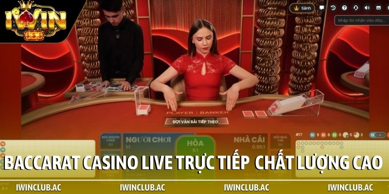 Baccarat casino live trực tiếp với chất lượng cao