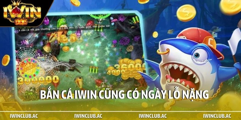 Bắn cá iWin cũng có ngày lỗ nặng