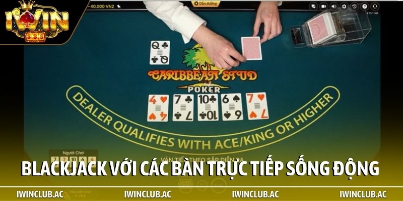 Blackjack casino với các bàn trực tiếp sống động
