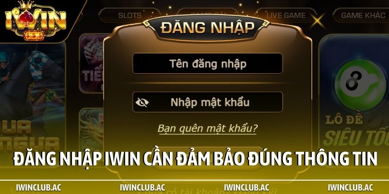 Đăng nhập iWin cần đảm bảo đúng thông tin