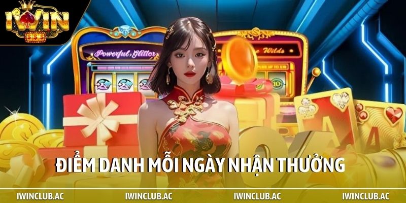 Điểm danh mỗi ngày nhận thưởng