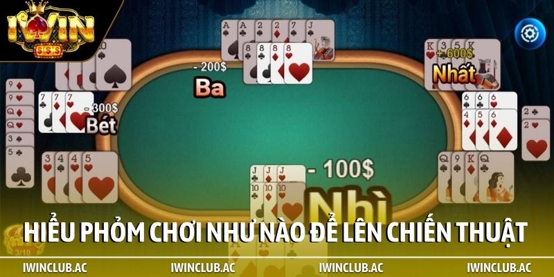 Hiểu Phỏm chơi như nào để xây dựng chiến thuật