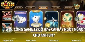 iWin: Cổng game tỷ đô hay cái bẫy ngọt ngào cho anh em?