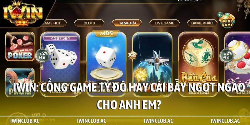 iWin: Cổng game tỷ đô hay cái bẫy ngọt ngào cho anh em?
