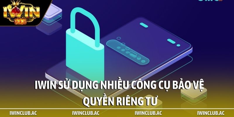 iWin sử dụng nhiều công cụ bảo vệ quyền riêng tư