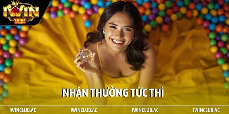 Nhận thưởng tức thì