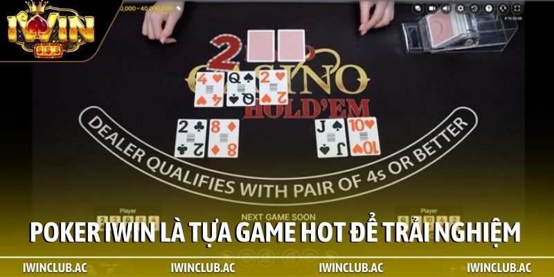 Poker iWin luôn là tựa game hot để trải nghiệm