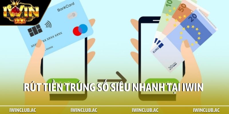Rút tiền trúng số siêu nhanh tại iWin
