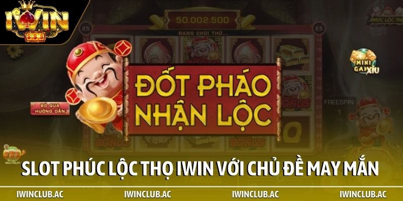 Slot Phúc Lộc Thọ iWin với chủ đề may mắn