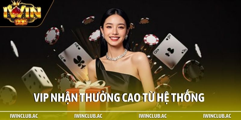 VIP nhận thưởng cao từ hệ thống