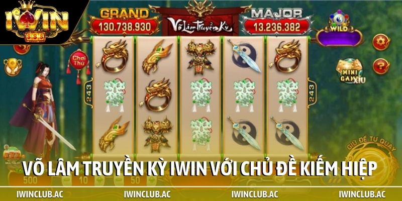 Võ Lâm Truyền Kỳ iWin với chủ đề kiếm hiệp mới lạ