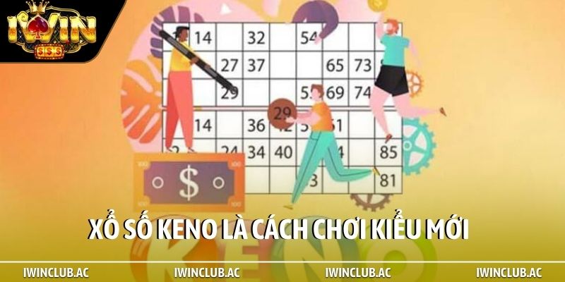 Xổ số keno là cách chơi kiểu mới